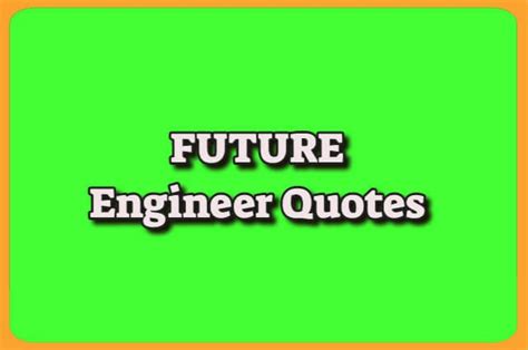 100 best Future Engineer quotes .